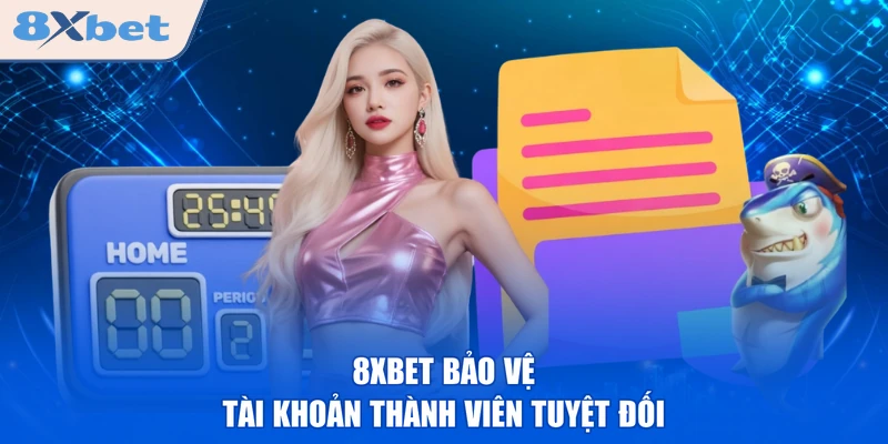 8XBET bảo vệ tài khoản thành viên tuyệt đối