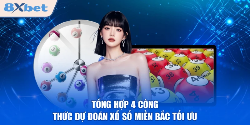Tổng hợp 4 công thức dự đoán xổ số miền Bắc tối ưu